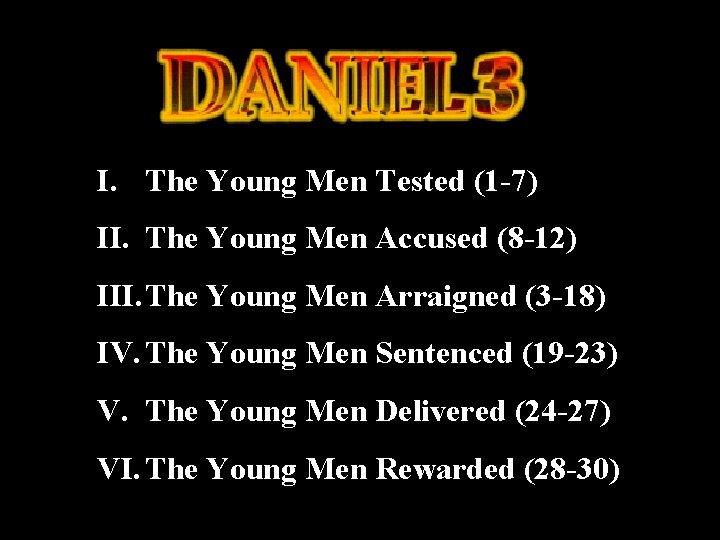 I. The Young Men Tested (1 -7) II. The Young Men Accused (8 -12)