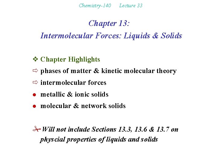 Chemistry-140 Lecture 33 Chapter 13: Intermolecular Forces: Liquids & Solids v Chapter Highlights ð