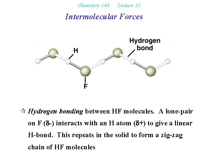 Chemistry-140 Lecture 33 Intermolecular Forces ¶ Hydrogen bonding between HF molecules. A lone-pair on