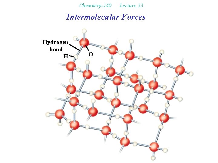 Chemistry-140 Lecture 33 Intermolecular Forces Hydrogen bond H O 