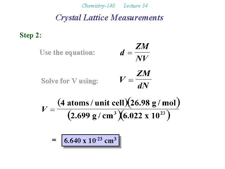 Chemistry-140 Lecture 34 Crystal Lattice Measurements Step 2: Use the equation: Solve for V