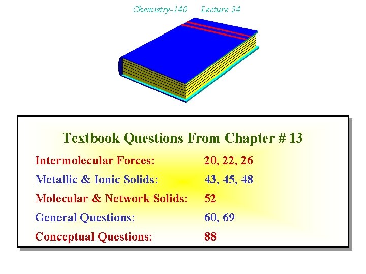 Chemistry-140 Lecture 34 Textbook Questions From Chapter # 13 Intermolecular Forces: 20, 22, 26