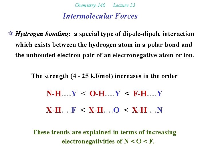 Chemistry-140 Lecture 33 Intermolecular Forces ¶ Hydrogen bonding: a special type of dipole-dipole interaction