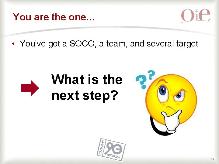 You are the one… • You’ve got a SOCO, a team, and several target