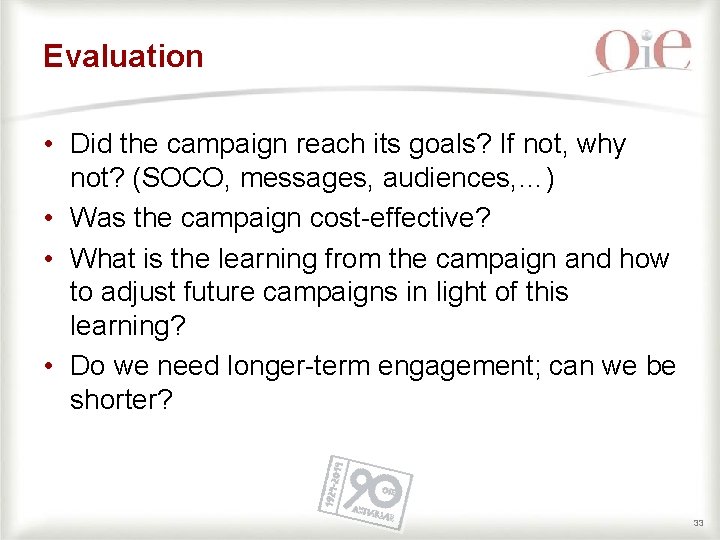 Evaluation • Did the campaign reach its goals? If not, why not? (SOCO, messages,