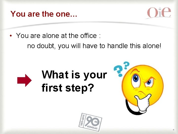 You are the one… • You are alone at the office : no doubt,