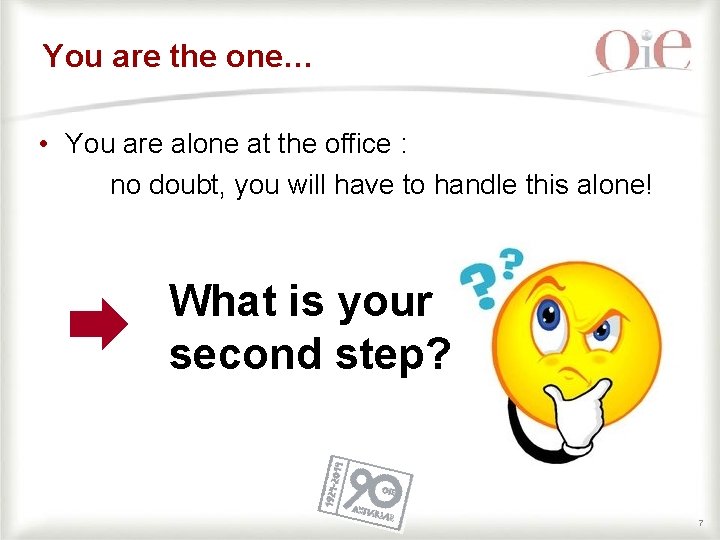 You are the one… • You are alone at the office : no doubt,