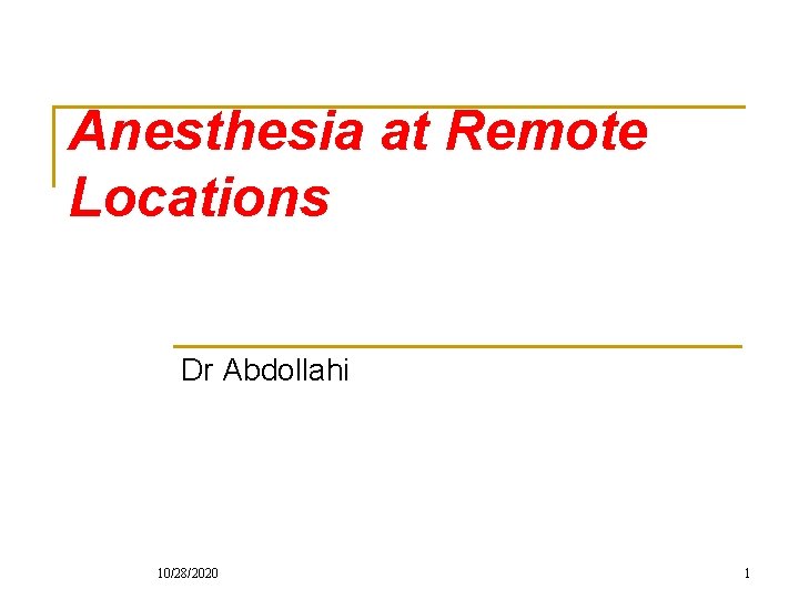 Anesthesia at Remote Locations Dr Abdollahi 10/28/2020 1 