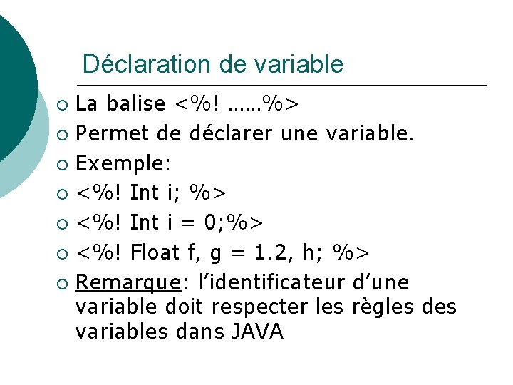 Déclaration de variable La balise <%! ……%> ¡ Permet de déclarer une variable. ¡