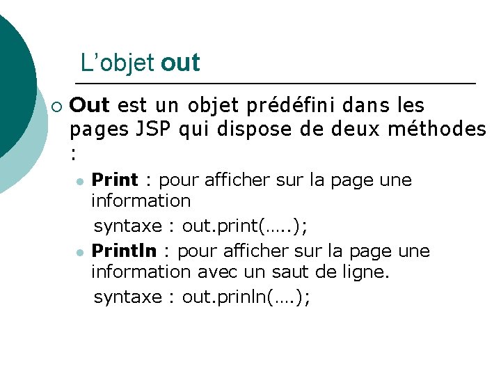 L’objet out ¡ Out est un objet prédéfini dans les pages JSP qui dispose