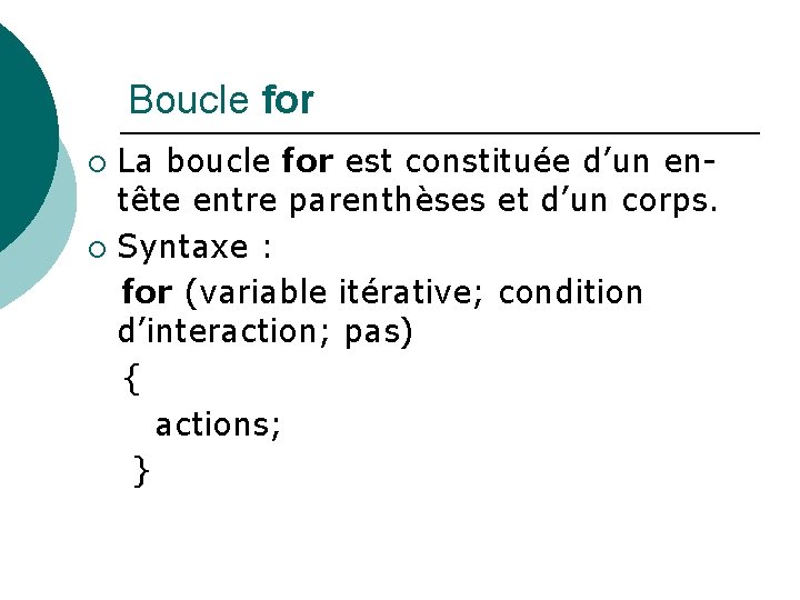 Boucle for La boucle for est constituée d’un entête entre parenthèses et d’un corps.