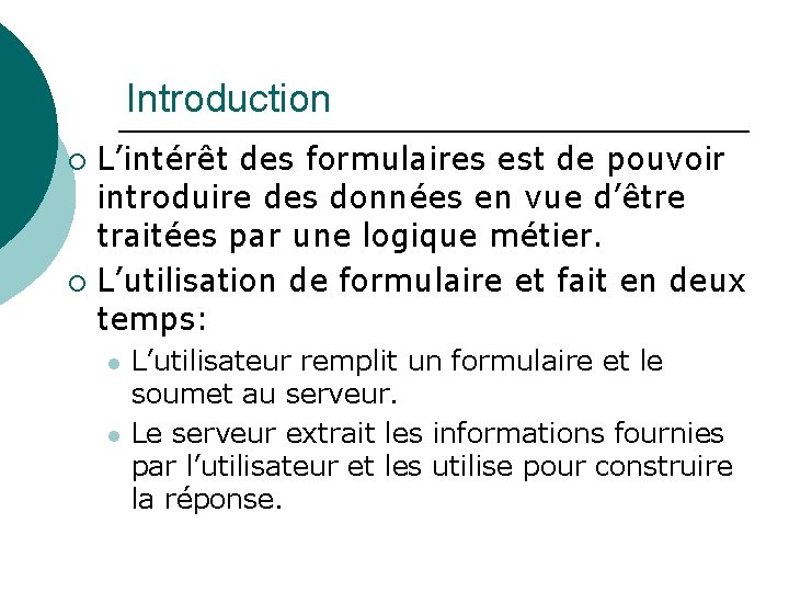 Introduction L’intérêt des formulaires est de pouvoir introduire des données en vue d’être traitées