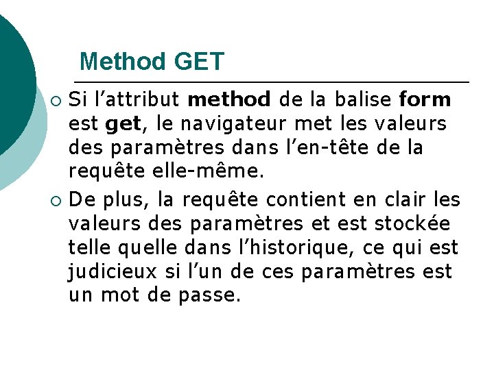 Method GET Si l’attribut method de la balise form est get, le navigateur met