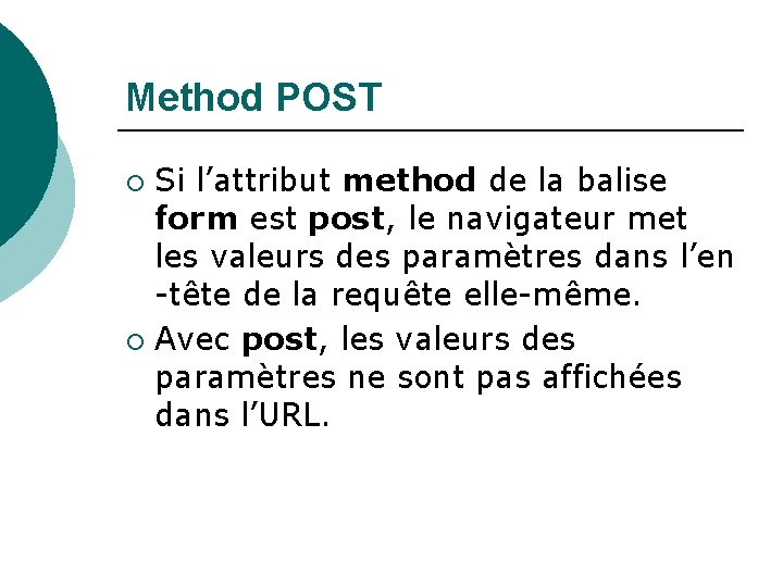 Method POST Si l’attribut method de la balise form est post, le navigateur met