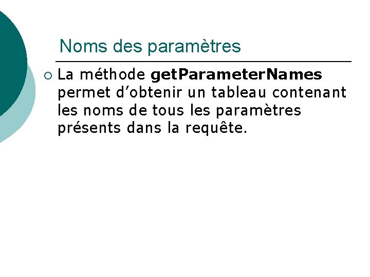 Noms des paramètres ¡ La méthode get. Parameter. Names permet d’obtenir un tableau contenant