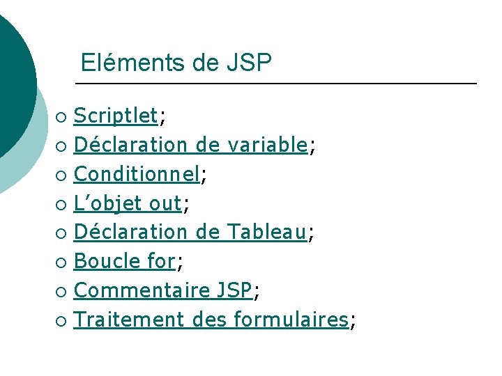 Eléments de JSP Scriptlet; ¡ Déclaration de variable; ¡ Conditionnel; ¡ L’objet out; ¡