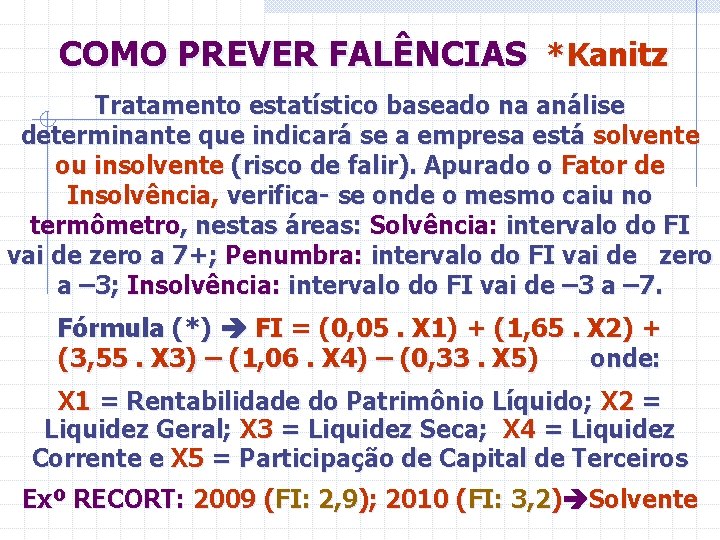 COMO PREVER FALÊNCIAS *Kanitz Tratamento estatístico baseado na análise determinante que indicará se a