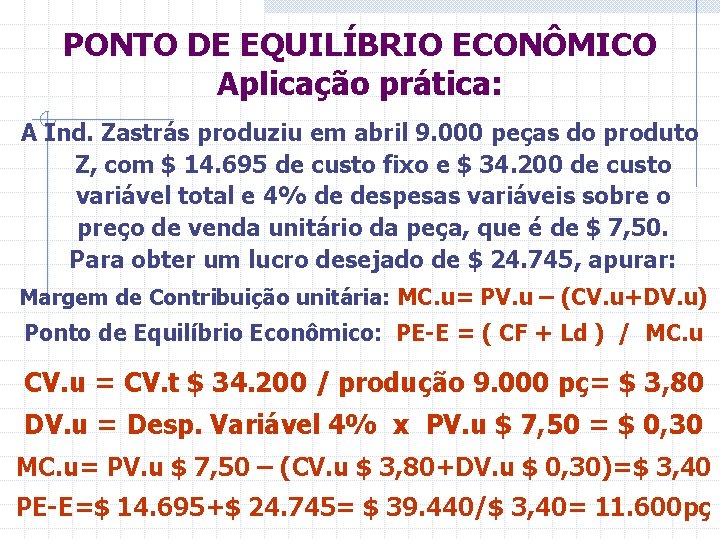 PONTO DE EQUILÍBRIO ECONÔMICO Aplicação prática: A Ind. Zastrás produziu em abril 9. 000