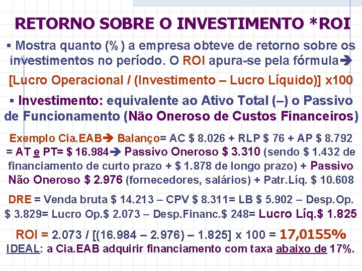 RETORNO SOBRE O INVESTIMENTO *ROI § Mostra quanto (%) a empresa obteve de retorno