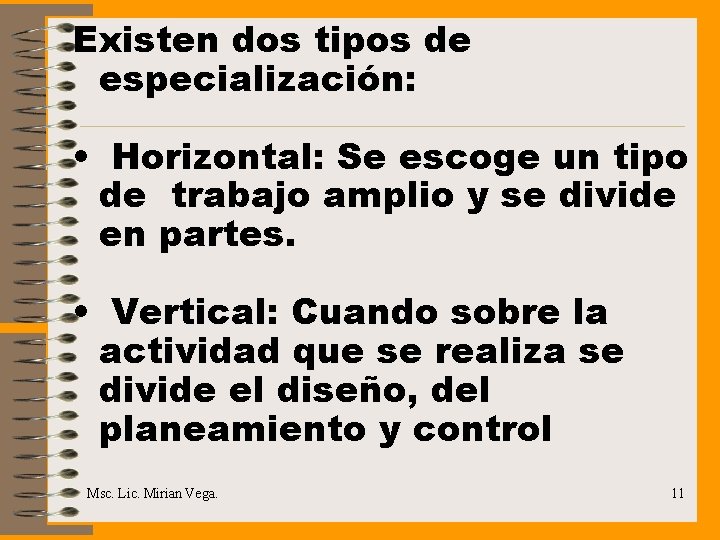 Existen dos tipos de especialización: • Horizontal: Se escoge un tipo de trabajo amplio