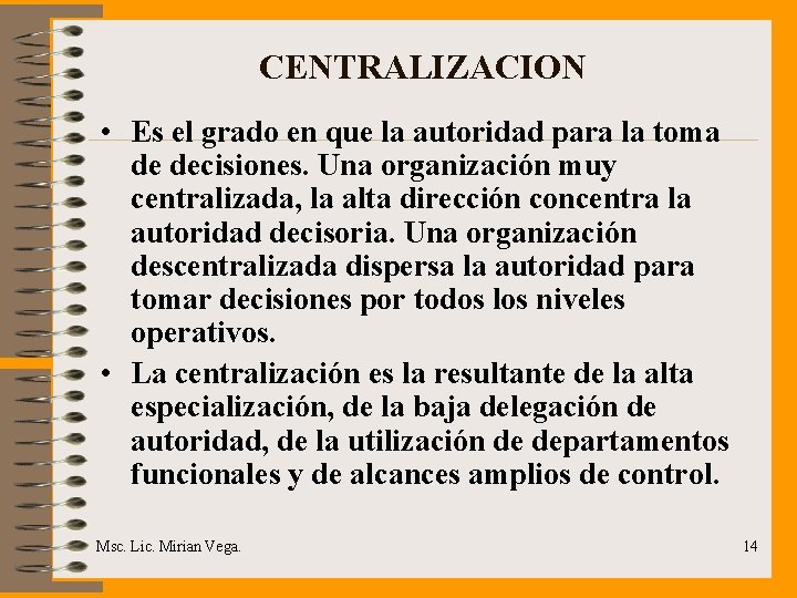 CENTRALIZACION • Es el grado en que la autoridad para la toma de decisiones.