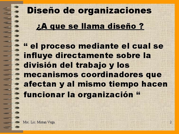 Diseño de organizaciones ¿A que se llama diseño ? “ el proceso mediante el