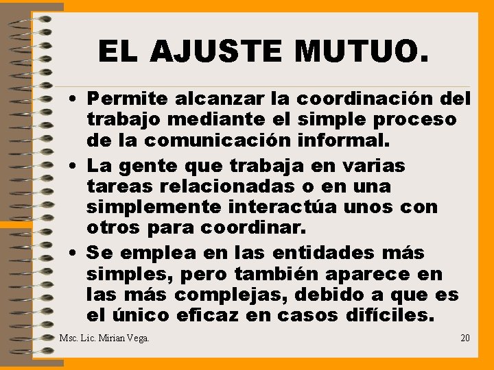 EL AJUSTE MUTUO. • Permite alcanzar la coordinación del trabajo mediante el simple proceso