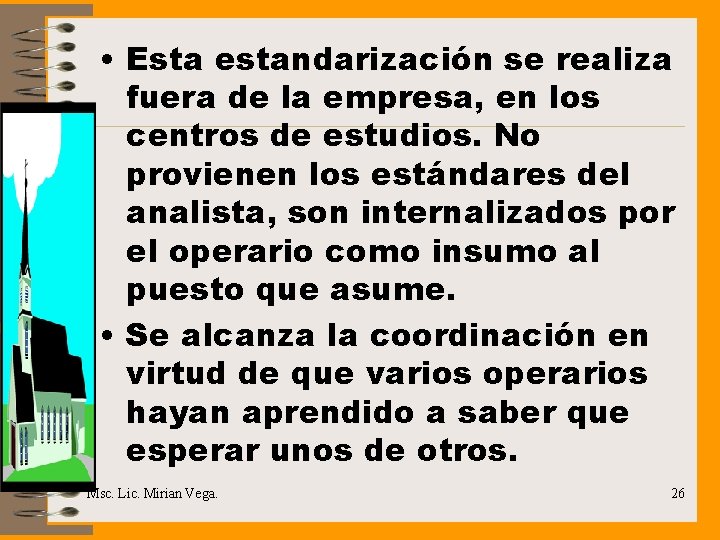  • Esta estandarización se realiza fuera de la empresa, en los centros de