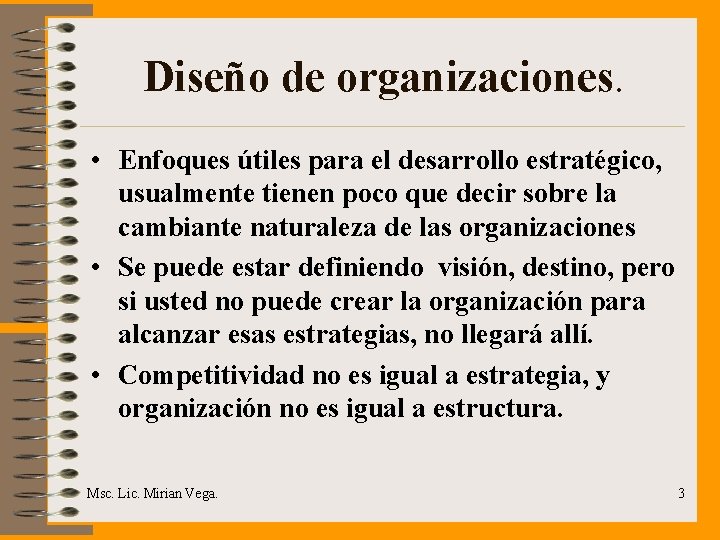 Diseño de organizaciones. • Enfoques útiles para el desarrollo estratégico, usualmente tienen poco que