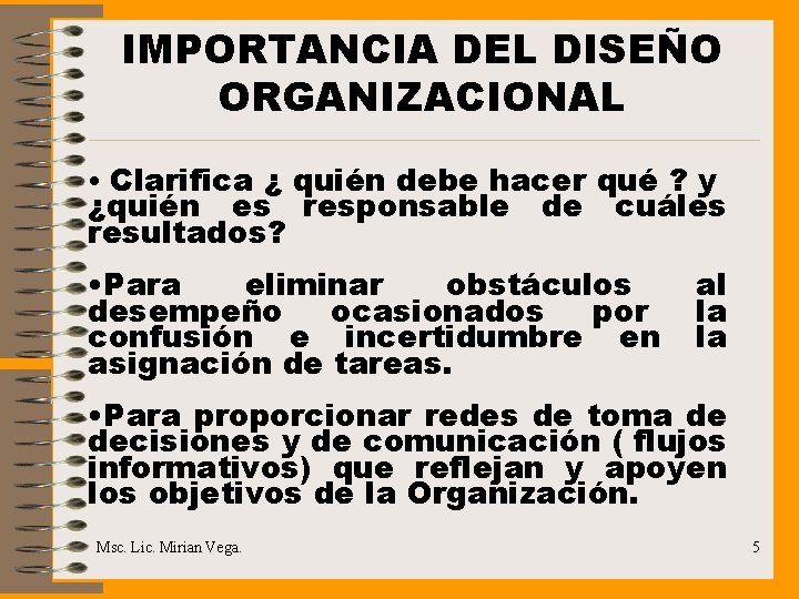 IMPORTANCIA DEL DISEÑO ORGANIZACIONAL • Clarifica ¿ quién debe hacer qué ? y ¿quién