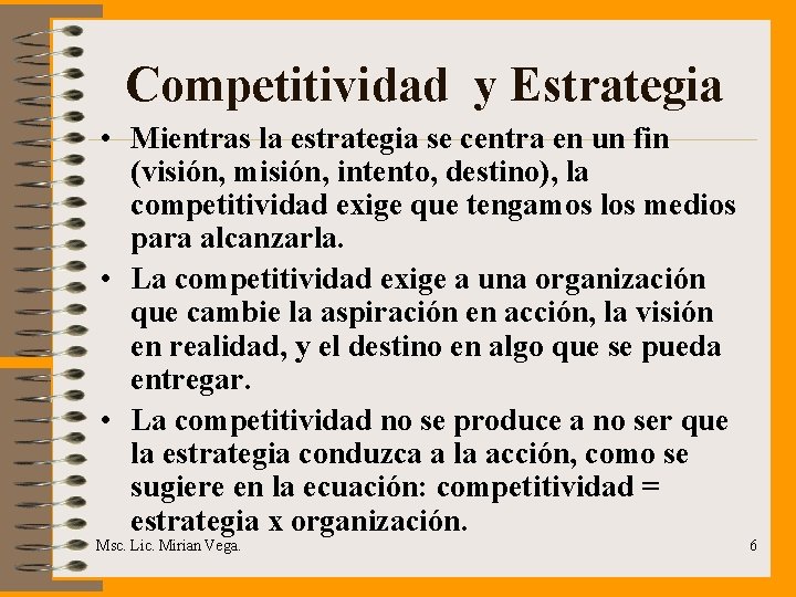 Competitividad y Estrategia • Mientras la estrategia se centra en un fin (visión, misión,