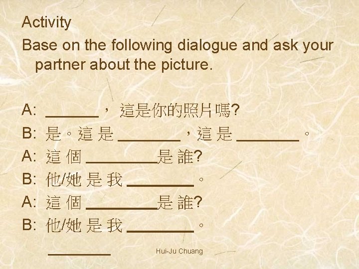 Activity Base on the following dialogue and ask your partner about the picture. A: