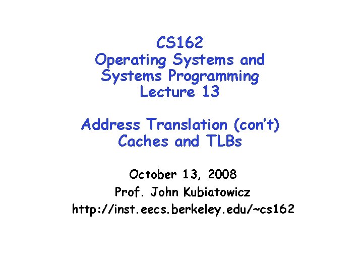 CS 162 Operating Systems and Systems Programming Lecture 13 Address Translation (con’t) Caches and