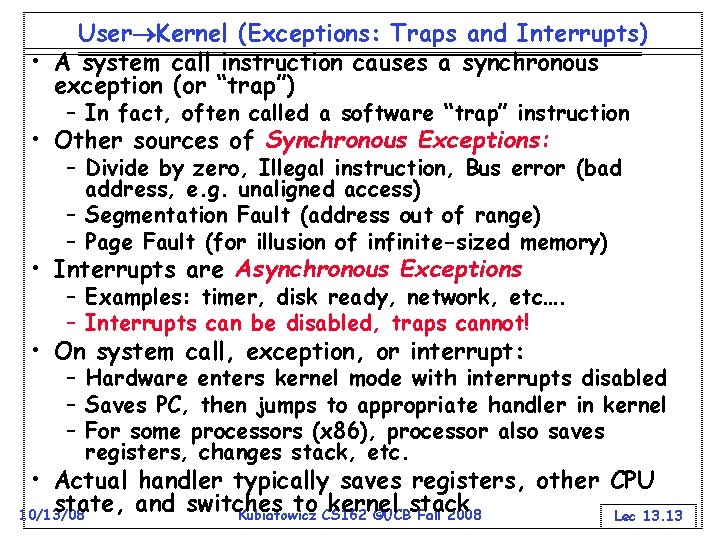 User Kernel (Exceptions: Traps and Interrupts) • A system call instruction causes a synchronous