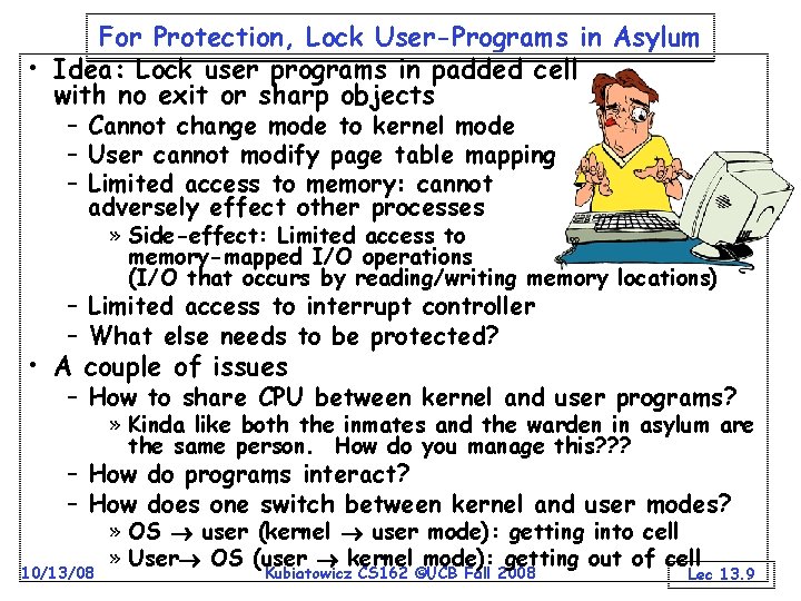 For Protection, Lock User-Programs in Asylum • Idea: Lock user programs in padded cell