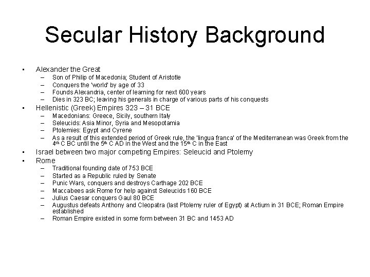 Secular History Background • Alexander the Great – – • Hellenistic (Greek) Empires 323