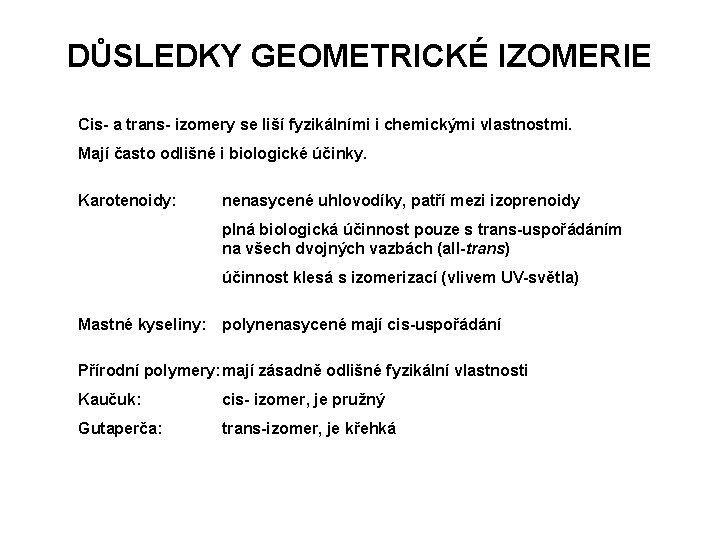 DŮSLEDKY GEOMETRICKÉ IZOMERIE Cis- a trans- izomery se liší fyzikálními i chemickými vlastnostmi. Mají