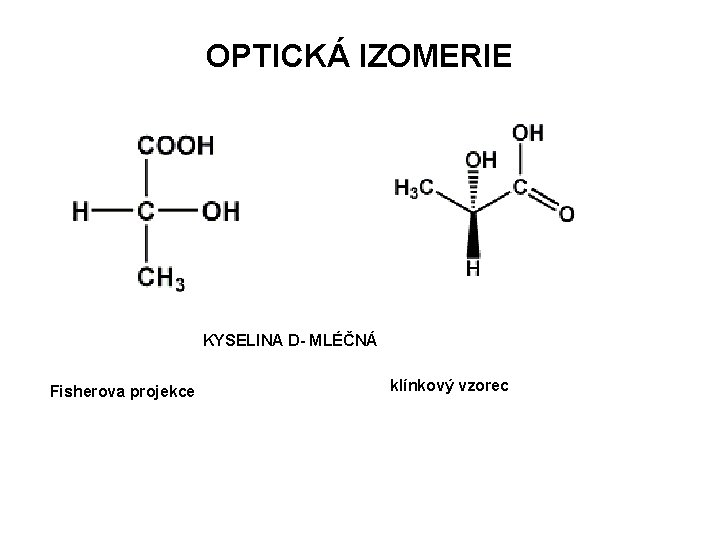 OPTICKÁ IZOMERIE KYSELINA D- MLÉČNÁ Fisherova projekce klínkový vzorec 