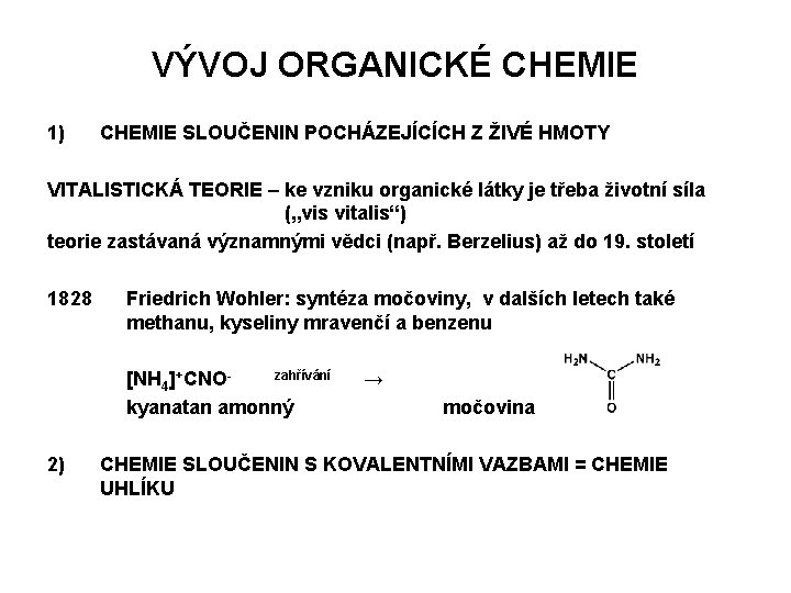 VÝVOJ ORGANICKÉ CHEMIE 1) CHEMIE SLOUČENIN POCHÁZEJÍCÍCH Z ŽIVÉ HMOTY VITALISTICKÁ TEORIE – ke