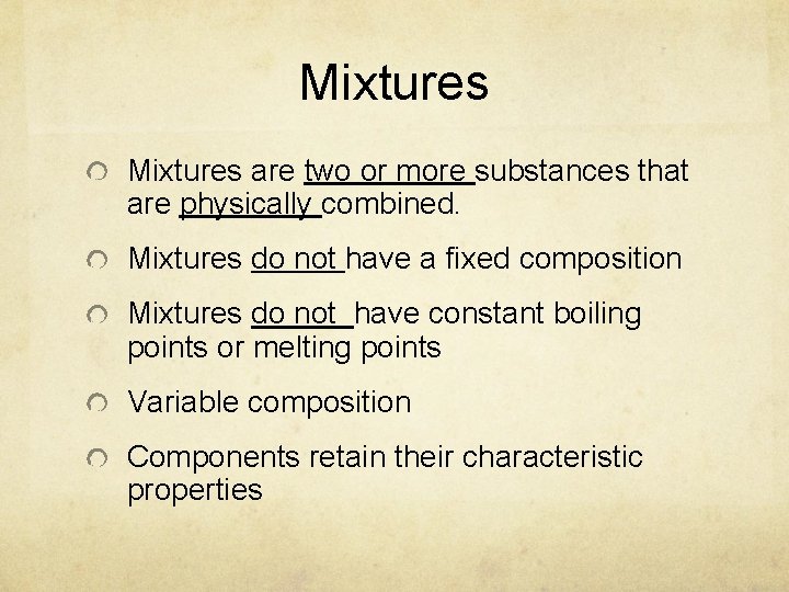 Mixtures are two or more substances that are physically combined. Mixtures do not have Mixtures are two or more substances that are physically combined. Mixtures do not have