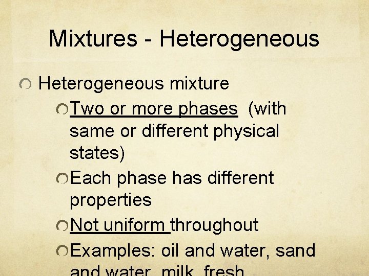 Mixtures - Heterogeneous mixture Two or more phases (with same or different physical states) Mixtures - Heterogeneous mixture Two or more phases (with same or different physical states)