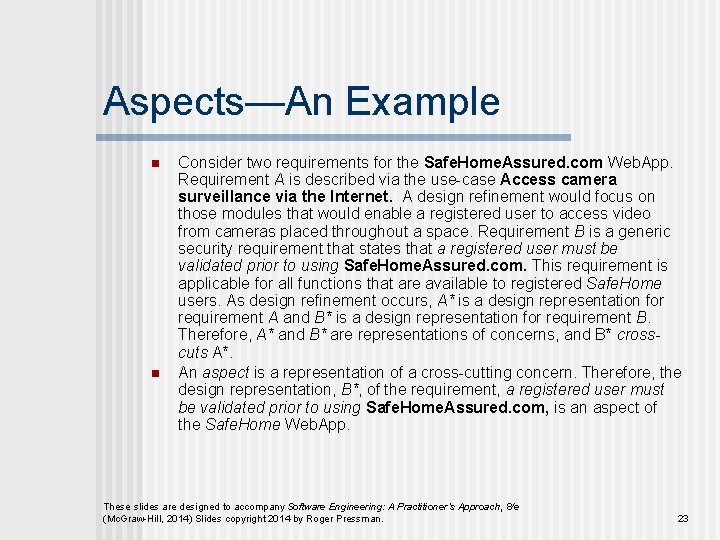 Aspects—An Example n n Consider two requirements for the Safe. Home. Assured. com Web.