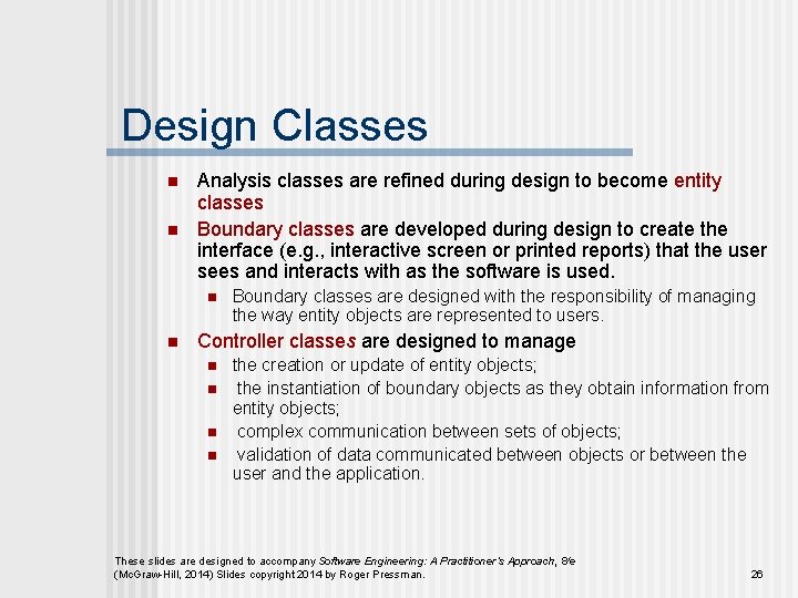 Design Classes n n Analysis classes are refined during design to become entity classes