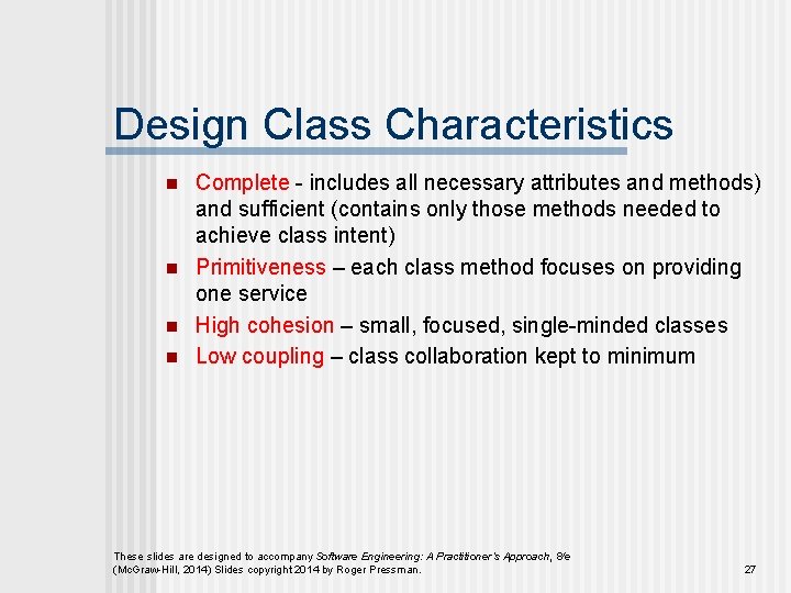 Design Class Characteristics n n Complete - includes all necessary attributes and methods) and