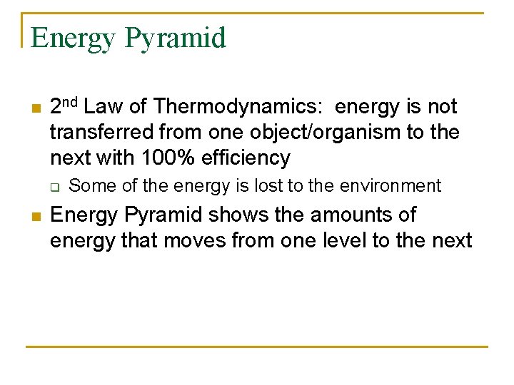 Energy Pyramid n 2 nd Law of Thermodynamics: energy is not transferred from one