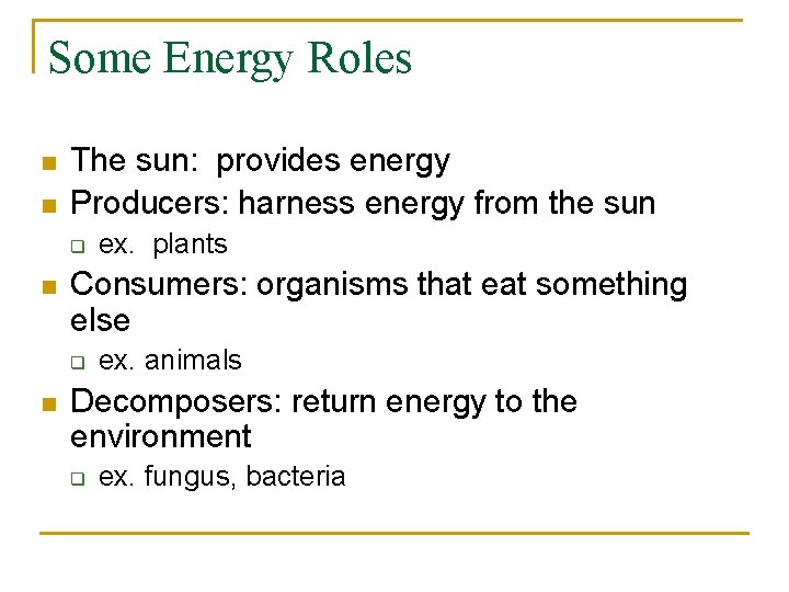 Some Energy Roles n n The sun: provides energy Producers: harness energy from the