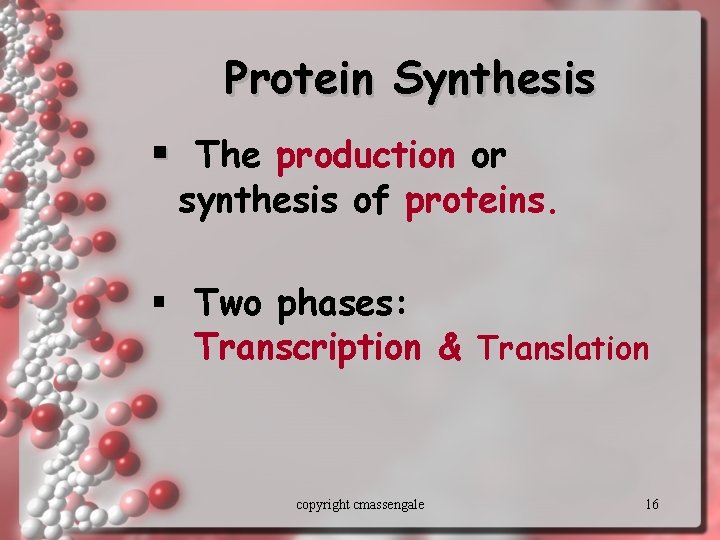 Protein Synthesis § The production or synthesis of proteins. § Two phases: Transcription &