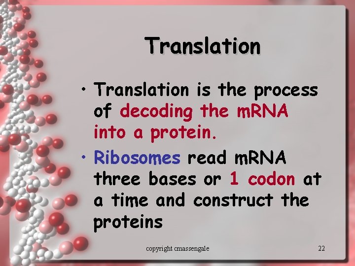 Translation • Translation is the process of decoding the m. RNA into a protein.