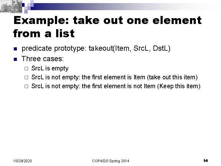 Example: take out one element from a list n n predicate prototype: takeout(Item, Src.