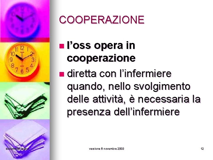 COOPERAZIONE n l’oss opera in cooperazione n diretta con l’infermiere quando, nello svolgimento delle